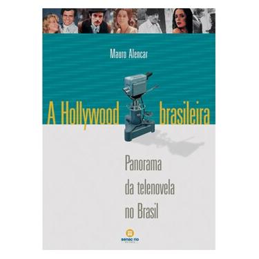 Imagem de Livro - A Hollywood Brasileira: Panorama da Telenovela no Brasil - Mauro Alencar 