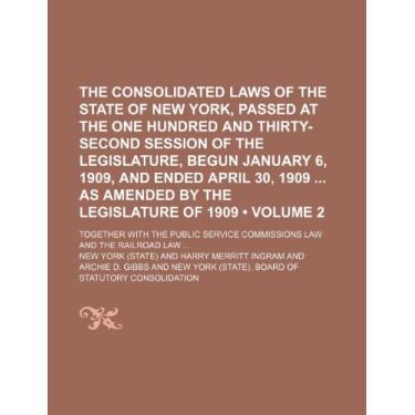 Imagem de The Consolidated Laws of the State of New York, Passed at the One Hundred and Thirty-Second Session of the Legislature, Begun January 6, 1909, and ... 2); Together With the Public Service Comm