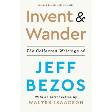 Imagem de Invent and Wander: The Collected Writings of Jeff Bezos, With an Introduction by Walter Isaacson (English Edition)