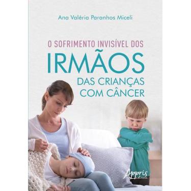 Imagem de Livro - O Sofrimento Invisível dos Irmãos das Crianças com Câncer