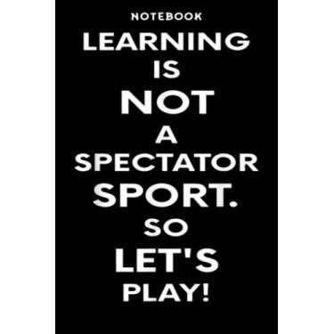 Imagem de Back to School - Notebook Lēārning Īs Nōt Ā Spēctātōr Spōrt Cūtē Mēmē Tēāchēr Gift: 6x9 inch, over 100 pages/Lined Journal,Schedule,Notebook Journal,Financial,Personalized
