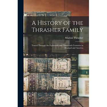 Imagem de A History of the Thrasher Family: Traced Through the Eighteenth and Nineteenth Centuries in England and America