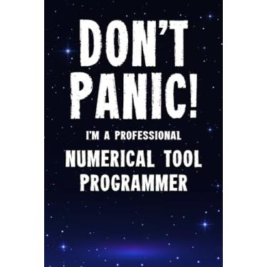 Imagem de Don't Panic! I'm A Professional Numerical Tool Programmer: Customized 100 Page Lined Notebook Journal Gift For A Busy Numerical Tool Programmer : Far Better Than A Throw Away Greeting Card.