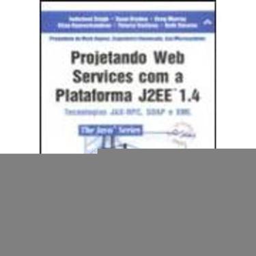 Imagem de Projetando Web Services Com A Plataforma J2Ee 1.4 - Tecnologias Jax-Rpc,Soa - 1