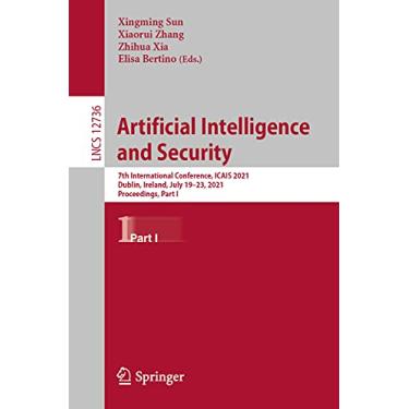Imagem de Artificial Intelligence and Security: 7th International Conference, Icais 2021, Dublin, Ireland, July 19-23, 2021, Proceedings, Part I: 12736