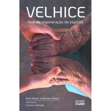 Imagem de Velhice: Fase de Regeneração do Espírito - Nova Edição - O CLARIM