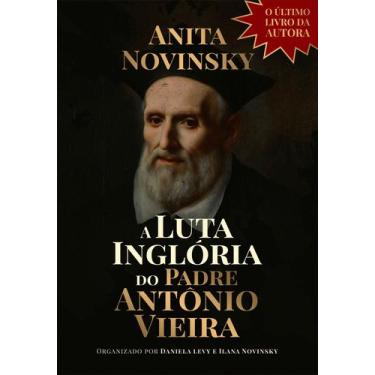 Imagem de Livro - A Luta Inglória do Padre Antônio Vieira