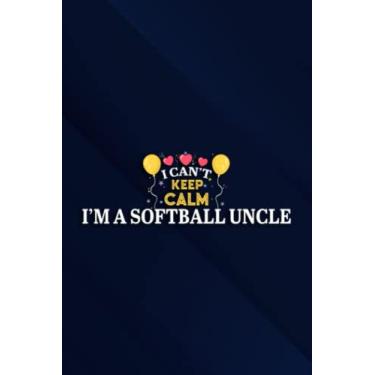 Imagem de I Can't Keep Calm I'm A Softball Uncle Nice Notebook Planner: I'm A Softball Uncle, 6x9 Lined Funny Work Notebook, Over 100 Pages Office Gag Gift For ... & Coworker White Elephant Gift Idea,Personal
