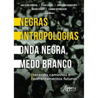 Imagem de Negras Antropologias Onda Negra, Medo Branco - Tecendo Caminhos E Enfrentamentos Futuros