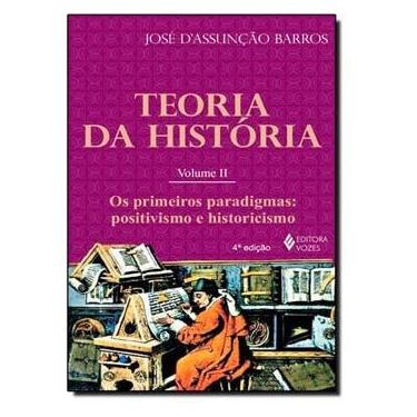 Imagem de Livro - Teoria da Historia: os Primeiros Paradigmas - Positivismo e Historicismo - Volume 2 - José D'Assunção Barros