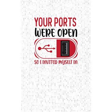 Imagem de Your Ports Were Open, So I Let Myself In: Fun and Nerdy Notebook, show your humorous side, hacker/network/sysadmin/geeky pocket size notepad -