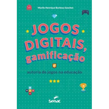 Imagem de Livro - Jogos Digitais, Gamificação E Autoria De Jogos Na Educação