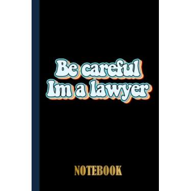 Imagem de Be careful I'm A Lawyer Notebook: Lawyer Wide Ruled Journal , Lawyer Gifts Personalized, Lined Notebook Journal For Lawyer With Black Cover