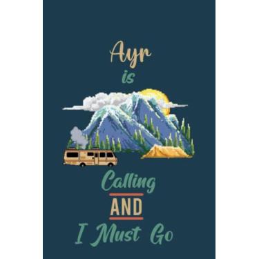 Imagem de Ayr Is Calling And I Must Go (6''x9''):Lined Writing Notebook Journal, 120 Pages,for Sightseers Or Travelers Who Love Ayr Best Gift for friends, Family members,Parent, Sister,Brother