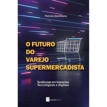 Imagem de O Futuro do Varejo Supermercadista - Tendências Em Inovações Tecnológicas e Digitais