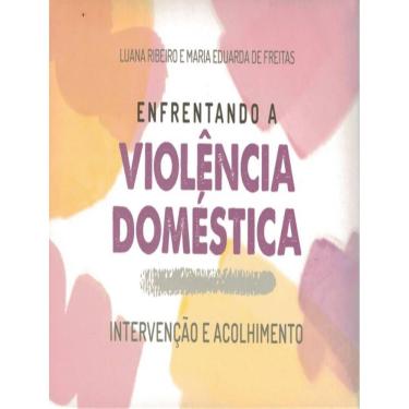 Imagem de Enfrentando A Violencia Domestica - Intervencao E Acolhimento