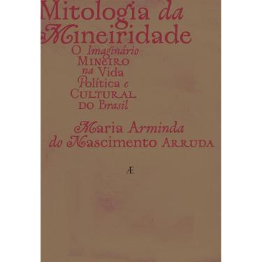 Imagem de Mitologia da Mineiridade: O Imaginário Mineiro na Vida Política e Cultural do Brasil
