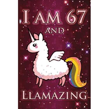 Imagem de I Am 67 And LLAMAZING: Cute Llama Journal For 67 Year Old Old Mom/Notebook/Diary/Gift/Sketchbookor | Llamacorn Happy 67th Birthday Notebook ... Gift Ideas for Her (LAMA GIFTS, Band 1)