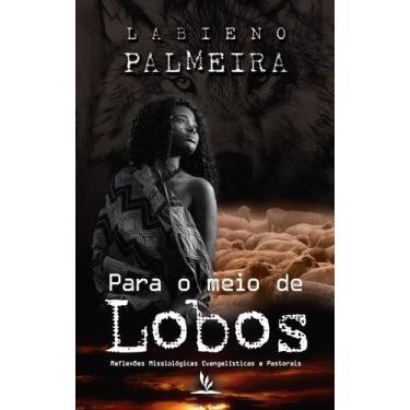 Imagem de Livro Impresso - Para o Meio de Lobos - Reflexões Missiológicas, Evang