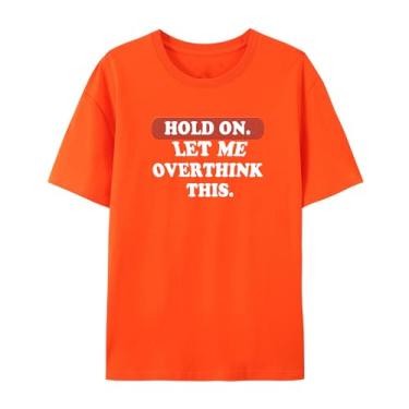 Imagem de Camiseta gráfica hilária para Overthinkers - Hold On, Let Me Overthink This - Camiseta unissex de manga curta, Laranja, XXG