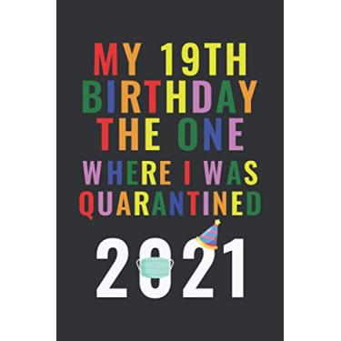 Imagem de My 19th Birthday The One Where I Was Quarantined 2021: Quarantine Birthday Notebook / Journal - Happy 19th Birthday - 6 X 9 Inch Blank lined - 19 ... Boys ( Quarantine Birthday Gifts 2021 )