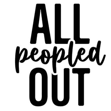 Imagem de All Peopled Out Funny NOK Decalque Adesivo de Vinil |Carros Caminhões Paredes Laptop| Preto | 14 x 12,4 cm | NOK2319