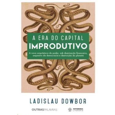 Imagem de Era do capital improdutivo, a: a nova arquitetura do poder, sob domina