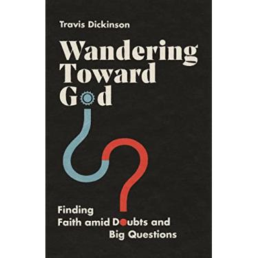 Imagem de Wandering Toward God: Finding Faith Amid Doubts and Big Questions
