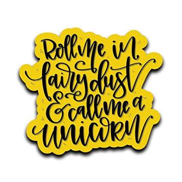 Imagem de Mais Shiz Roll Me in Fairy Dust & Call Me A Unicórnio Vinil Decalque Adesivo Carro Caminhão Van SUV Janela Janela Parede Laptop - Um Decalque de 5,5 polegadas - MKS0642