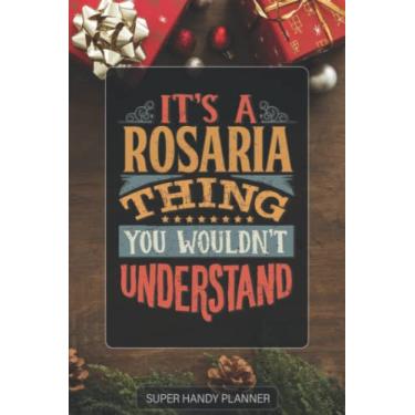 Imagem de Rosaria: It's A Rosaria Thing You Wouldn't Understand - Rosaria Name Custom Gift Planner Calendar Notebook Journal Password Manager