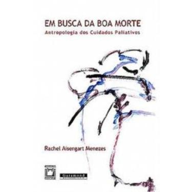 Imagem de Em busca da boa morte: antropologia dos cuidados paliativos - GARAMOND