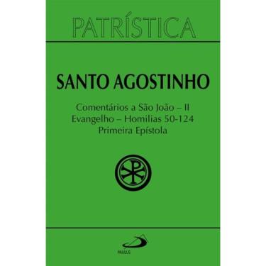 Imagem de Patrística - Comentários a São João II - Evangelho - Homilias 50-124 Primeira Epístola - Vol. 47/2
