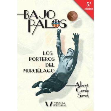 Imagem de BAJO PALOS  5ª Edición (LOS PORTEROS DEL CENTENARIO DEL VALENCIA C.F) - Espanhol