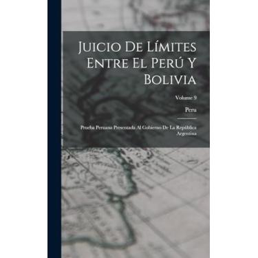 Imagem de Juicio De Límites Entre El Perú Y Bolivia: Prueba Peruana Presentada Al Gobierno De La República Argentina; Volume 9
