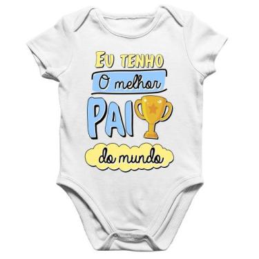 Imagem de Body Bebê Algodão Eu tenho o melhor pai do mundo - Foca na Moda, Branc
