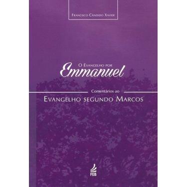 Imagem de O Evangelho Por Emmanuel: Comentários Ao Evangelho Segundo Marcos - Fe