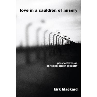 Imagem de Love in a Cauldron of Misery: Perspectives on Christian Prison Ministry