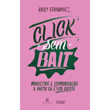 Imagem de Click (Sem) Bait - Marketing e Comunicação A Partir da Ética Cristã
