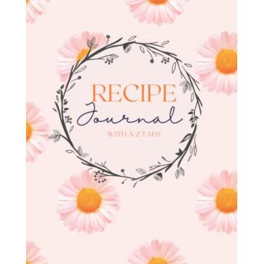 Imagem de Recipe Journal With A-Z Tabs: Create Your Own Custom Cookbook | Blank Recipe Book to Write In | Daisy Design