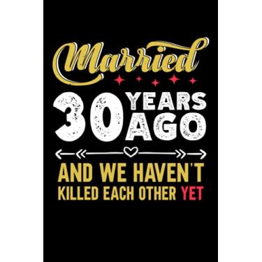 Imagem de Married 30 years ago and we haven't killed each other yet: 6x9, 120 pages, lined journal, souvernir for taking notes, personal notebook, office notes, daily journal