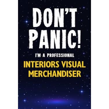 Imagem de Don't Panic! I'm A Professional Interiors Visual Merchandiser: Customized 100 Page Lined Notebook Journal Gift For A Busy Interiors Visual Merchandiser : Greeting Or Birthday Card Alternaive.