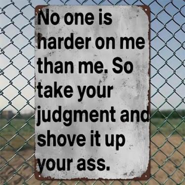 Imagem de No One Is Harder On Me Than Me So Take Your Judgment And Shove It Up Your Ass Arte de parede de alumínio rústico e placa de metal - 20 x 30 cm vintage decoração interna e externa para casa, escritório
