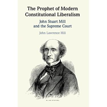 Imagem de The Prophet of Modern Constitutional Liberalism: John Stuart Mill and the Supreme Court