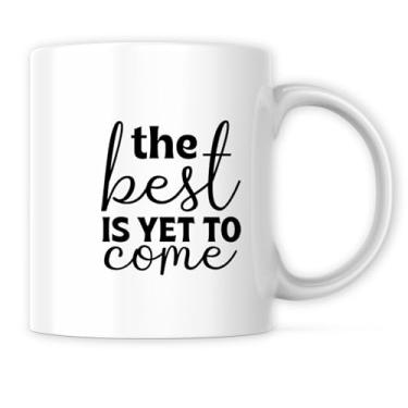 Imagem de The Best Is Yet To Come - Positive Encouraging Good Vibe Affirmation - Caneca de café de 325 ml Ótimo presente para férias, aniversário, Natal - Caneca de sublimação de tinta cerâmica premium -