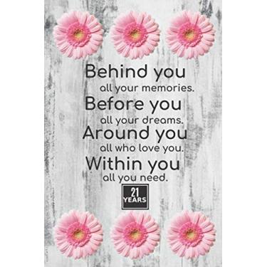 Imagem de Behind you All your Memories Before you all your Dreams Around You all who love you Within you all you Need: 21Year Birthday Gift:Journal/Notebook/Diary For Women .A Great Alternative to a card