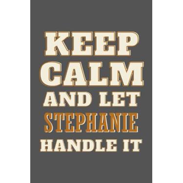 Imagem de Keep Calm and Let Stephanie Handle it: Personalised Motivational Journal Notebook for Girls Named Stephanie. (Custom Name Journal, Blank Journal, ... of Size 6x9 110 Pages (Stephanie Notebook)