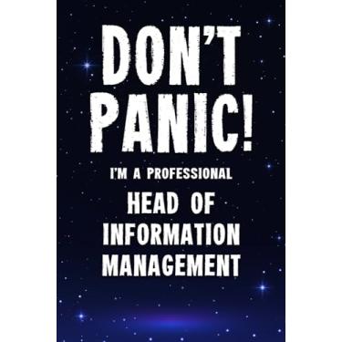 Imagem de Don't Panic! I'm A Professional Head of Information Management: Customized 100 Page Lined Notebook Journal Gift For A Busy Head of Information Management: Far Better Than A Throw Away Greeting Card.