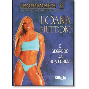 Imagem de Loana Muttoni: O Segredo da Boa Forma - Vol.2 - Coleção Ironworks - PH