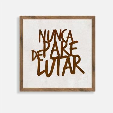 Imagem de Quadro Rústico Nunca Pare de Lutar - Artesanato em Madeira - Arks Pres