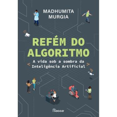 Imagem de Refém do algoritmo: A vida sob a sombra da inteligência artificial